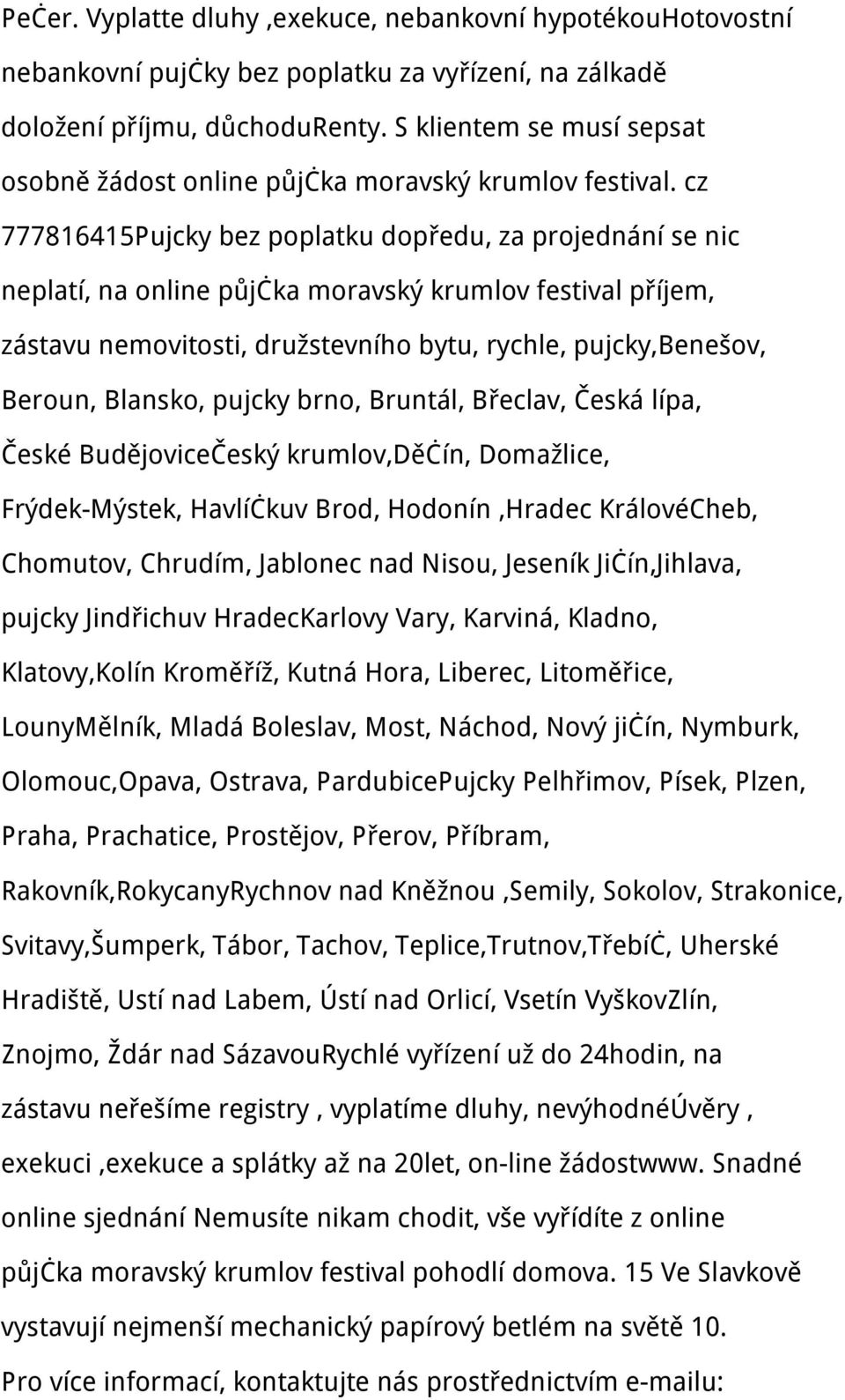 cz 777816415Pujcky bez poplatku dopředu, za projednání se nic neplatí, na online půjčka moravský krumlov festival příjem, zástavu nemovitosti, družstevního bytu, rychle, pujcky,benešov, Beroun,