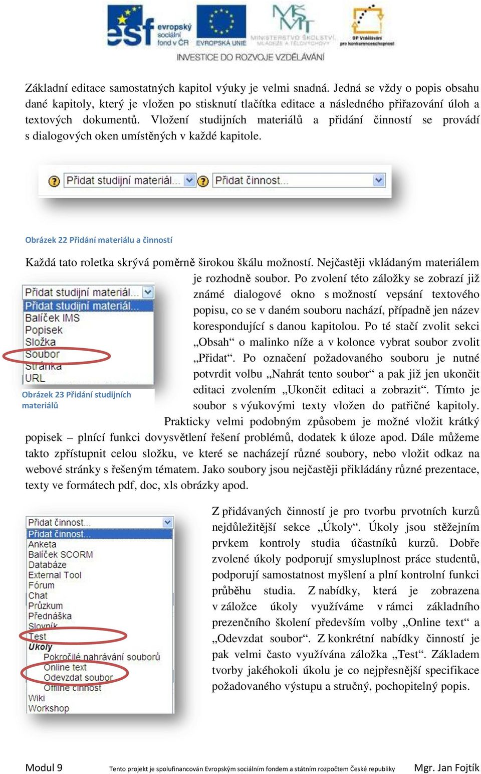 Vložení studijních materiálů a přidání činností se provádí s dialogových oken umístěných v každé kapitole.