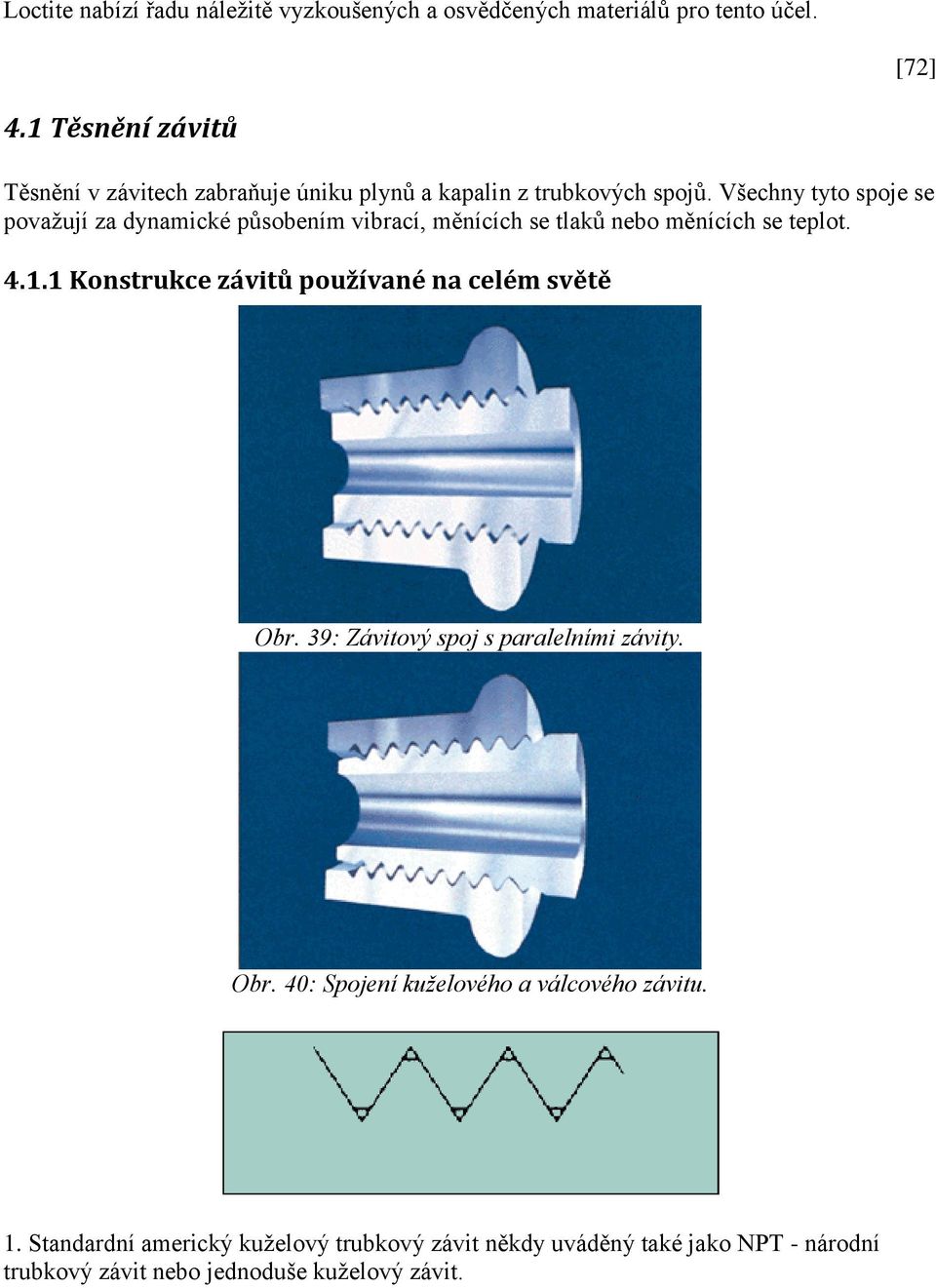 Všechny tyto spoje se považují za dynamické působením vibrací, měnících se tlaků nebo měnících se teplot. 4.1.