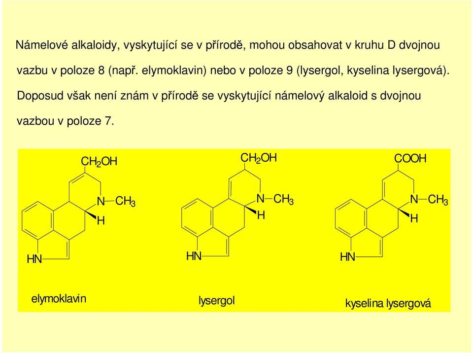 elymoklavin) nebo v poloze 9 (lysergol, kyselina lysergová).