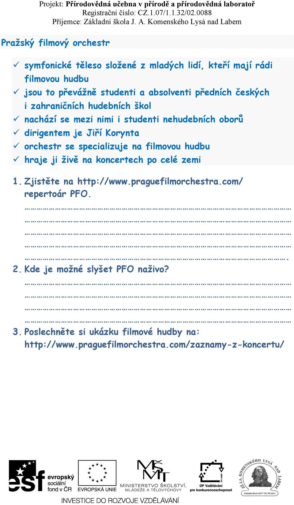 orchestr se specializuje na filmovou hudbu hraje ji živě na koncertech po celé zemi 1. Zjistěte na http://www.praguefilmorchestra.