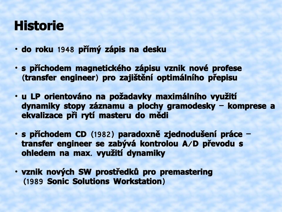 komprese a ekvalizace při rytí masteru do mědi s příchodem CD (1982) paradoxně zjednodušení práce transfer engineer se zabývá