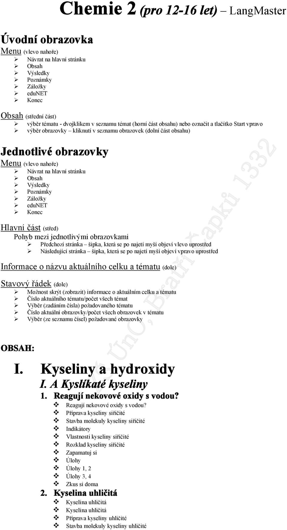 Výsledky Poznámky Záložky edunet Konec Hlavní část (střed) Pohyb mezi jednotlivými obrazovkami Předchozí stránka šipka, která se po najetí myší objeví vlevo uprostřed Následující stránka šipka, která