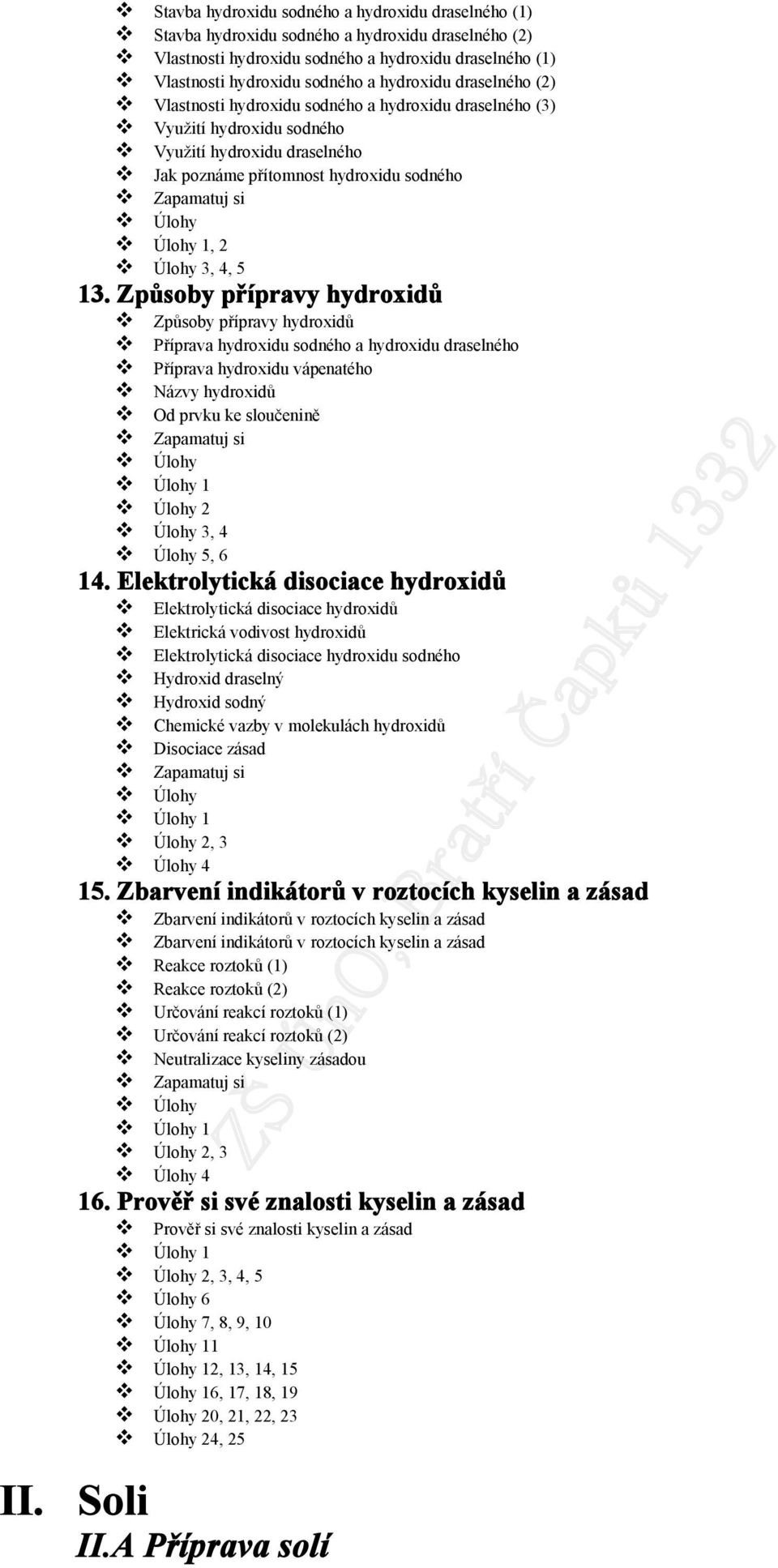 Způsoby přípravy hydroxidů Způsoby přípravy hydroxidů Příprava hydroxidu sodného a hydroxidu draselného Příprava hydroxidu vápenatého Názvy hydroxidů Od prvku ke sloučenině 1 2 3, 4 5, 6 14.