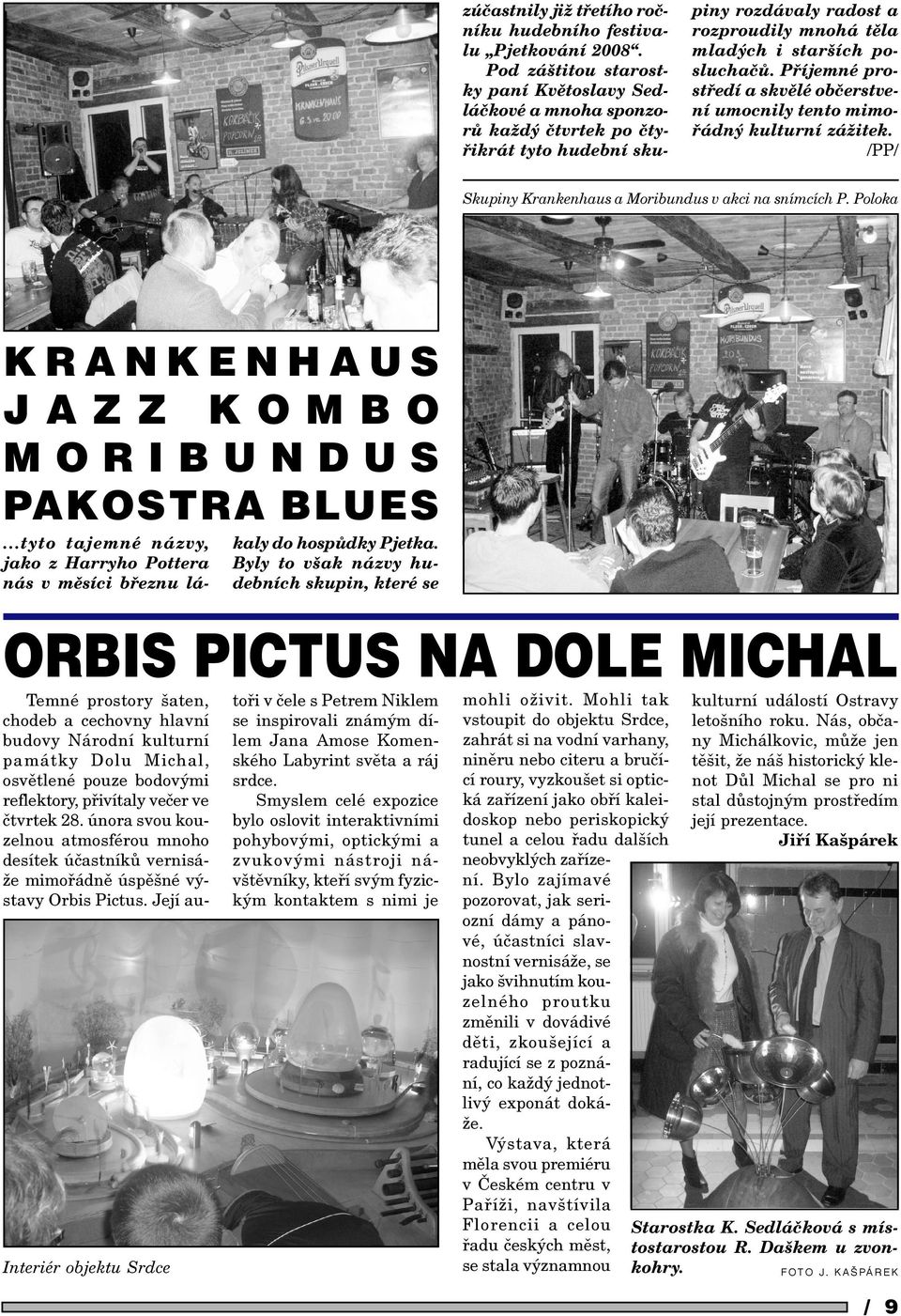 Poloka KRANKENHAUS JAZZ KOMBO MORIBUNDUS PAKOSTRA BLUES ORBIS PICTUS NA DOLE MICHAL Temné prostory šaten, chodeb a cechovny hlavní budovy Národní kulturní památky Dolu Michal, osvìtlené pouze