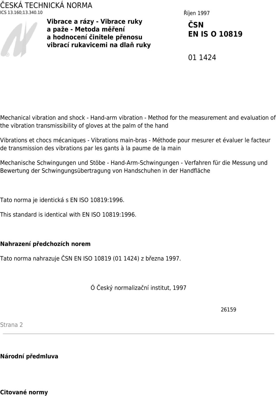 vibration - Method for the measurement and evaluation of the vibration transmissibility of gloves at the palm of the hand Vibrations et chocs mécaniques - Vibrations main-bras - Méthode pour mesurer