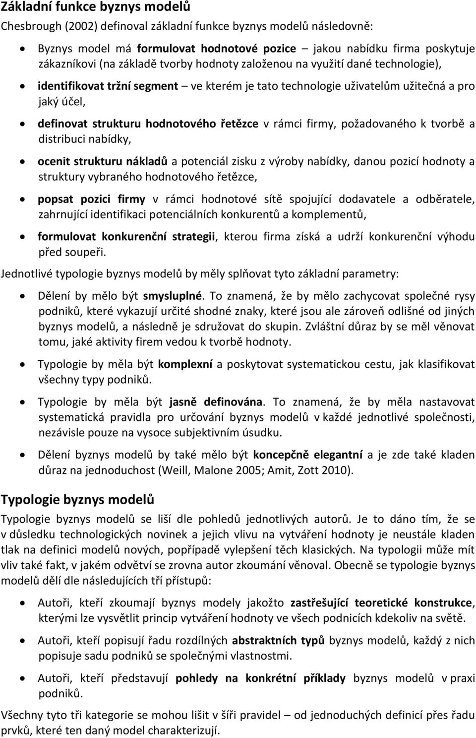 firmy, požadovaného k tvorbě a distribuci nabídky, ocenit strukturu nákladů a potenciál zisku z výroby nabídky, danou pozicí hodnoty a struktury vybraného hodnotového řetězce, popsat pozici firmy v