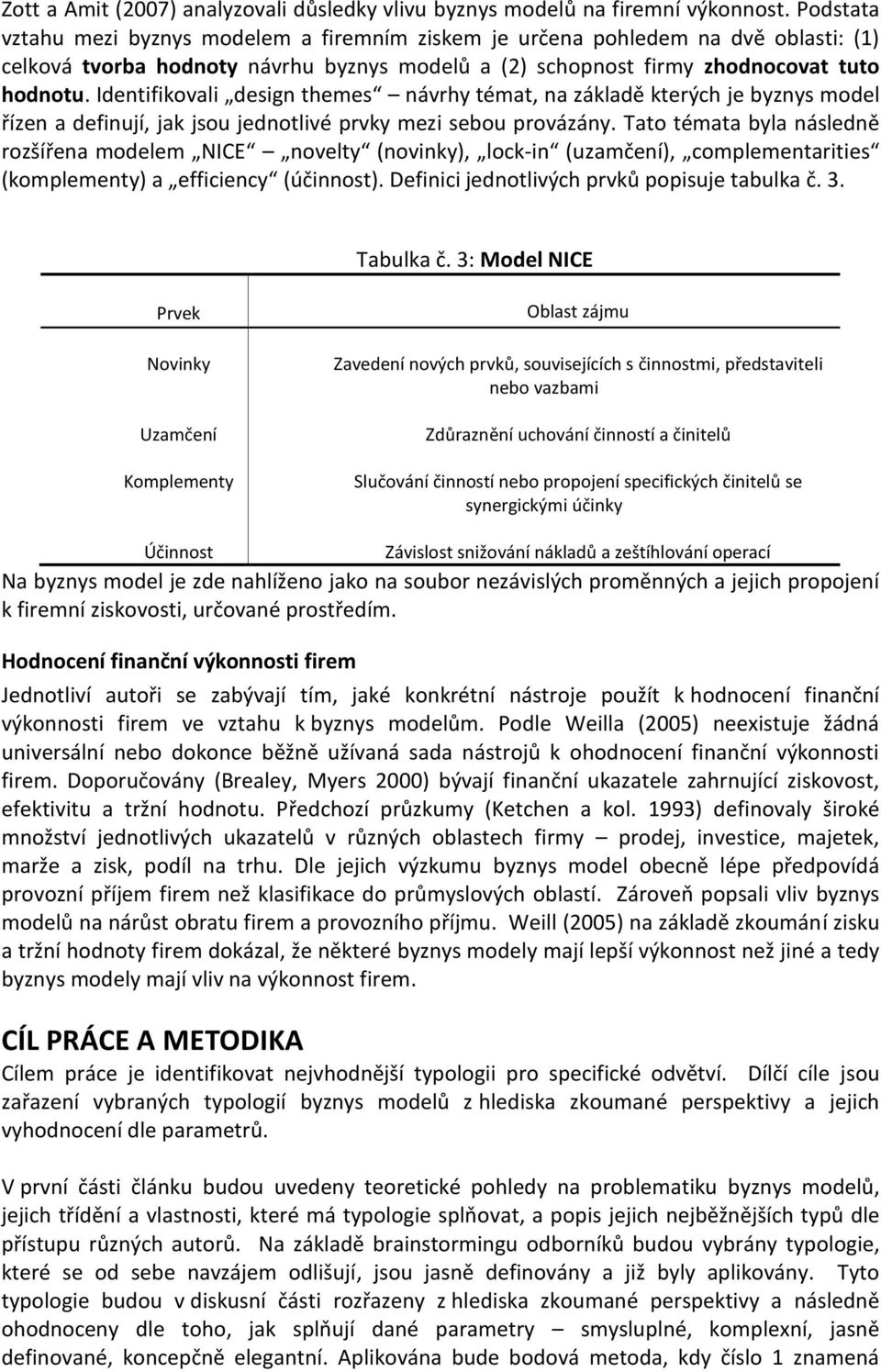 Identifikovali design themes návrhy témat, na základě kterých je byznys model řízen a definují, jak jsou jednotlivé prvky mezi sebou provázány.
