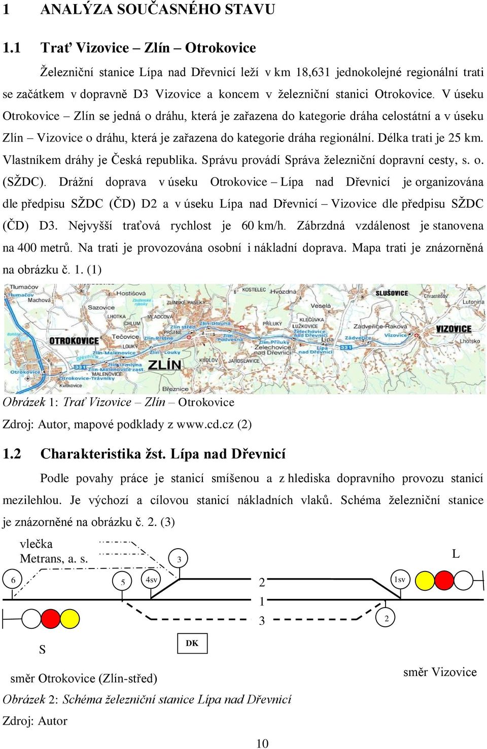 V úseku Otrokovice Zlín se jedná o dráhu, která je zařazena do kategorie dráha celostátní a v úseku Zlín Vizovice o dráhu, která je zařazena do kategorie dráha regionální. Délka trati je 25 km.