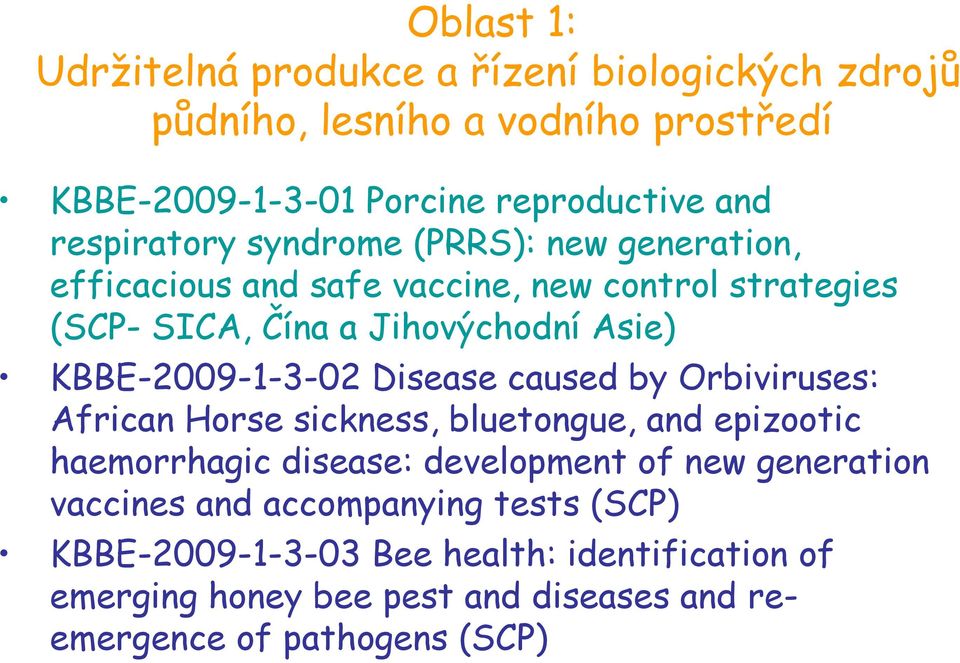 KBBE-2009-1-3-02 Disease caused by Orbiviruses: African Horse sickness, bluetongue, and epizootic haemorrhagic disease: development of new