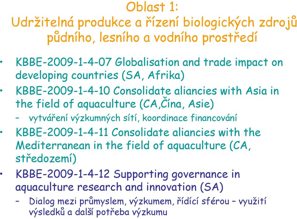 sítí, koordinace financování KBBE-2009-1-4-11 Consolidate aliancies with the Mediterranean in the field of aquaculture (CA, středozemí)