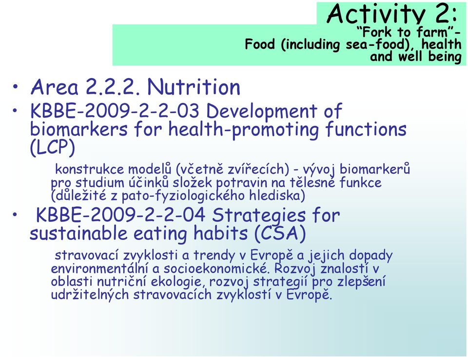 2.2. Nutrition KBBE-2009-2-2-03 Development of biomarkers for health-promoting functions (LCP) konstrukce modelů (včetně zvířecích) - vývoj biomarkerů