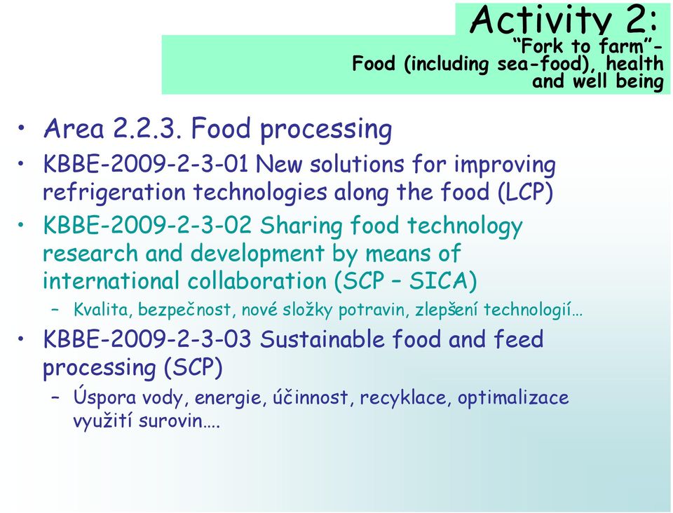 improving refrigeration technologies along the food (LCP) KBBE-2009-2-3-02 Sharing food technology research and development by