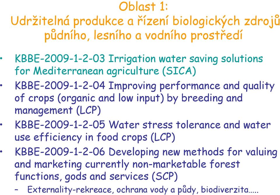 and management (LCP) KBBE-2009-1-2-05 Water stress tolerance and water use efficiency in food crops (LCP) KBBE-2009-1-2-06 Developing new