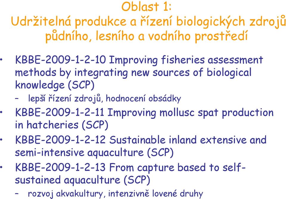 KBBE-2009-1-2-11 Improving mollusc spat production in hatcheries (SCP) KBBE-2009-1-2-12 Sustainable inland extensive and