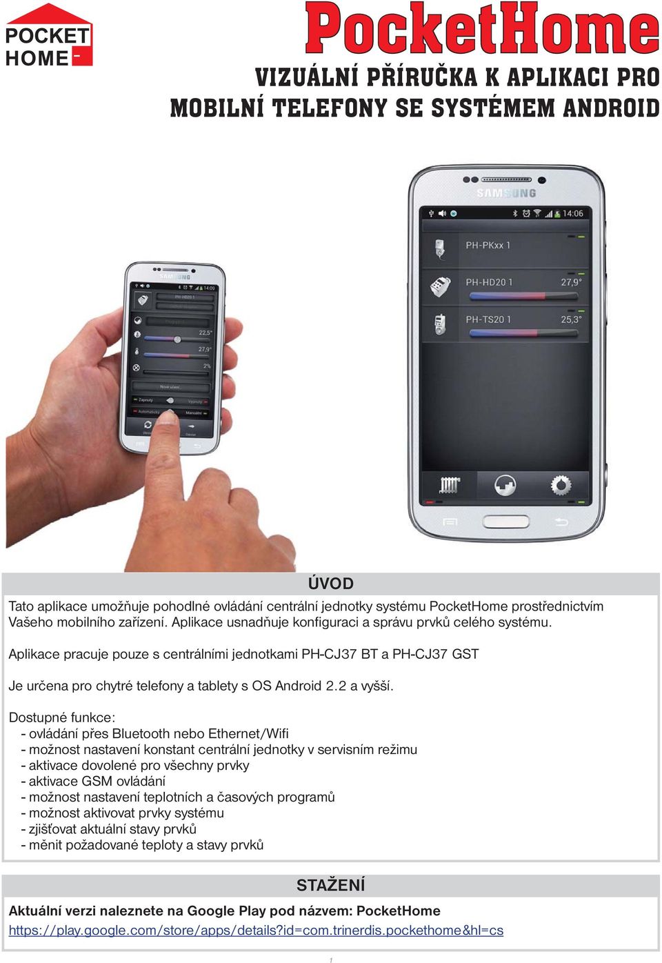 Aplikace pracuje pouze s centrálními jednotkami PH-CJ37 BT a PH-CJ37 GST Je určena pro chytré telefony a tablety s OS Android 2.2 a vyšší.