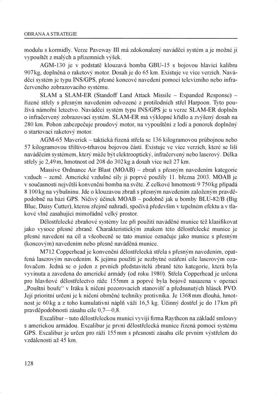 Naváděcí systém je typu INS/GPS, přesné koncové navedení pomocí televizního nebo infračerveného zobrazovacího systému.