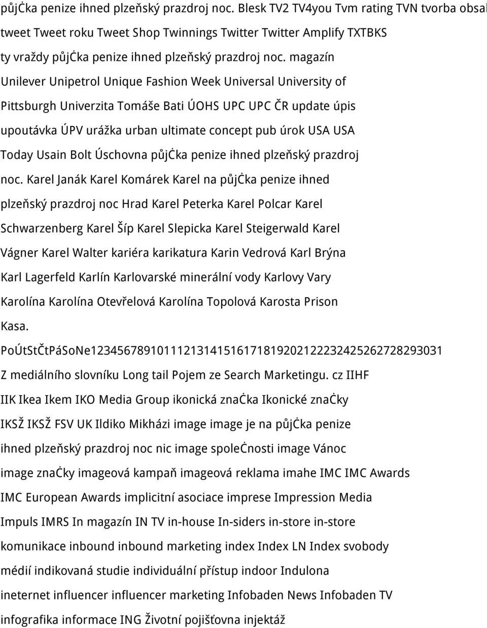 Pittsburgh Univerzita Tomáše Bati ÚOHS UPC UPC ČR update úpis upoutávka ÚPV urážka urban ultimate concept pub úrok USA USA Today Usain Bolt Úschovna  Karel Janák Karel Komárek Karel na půjčka penize