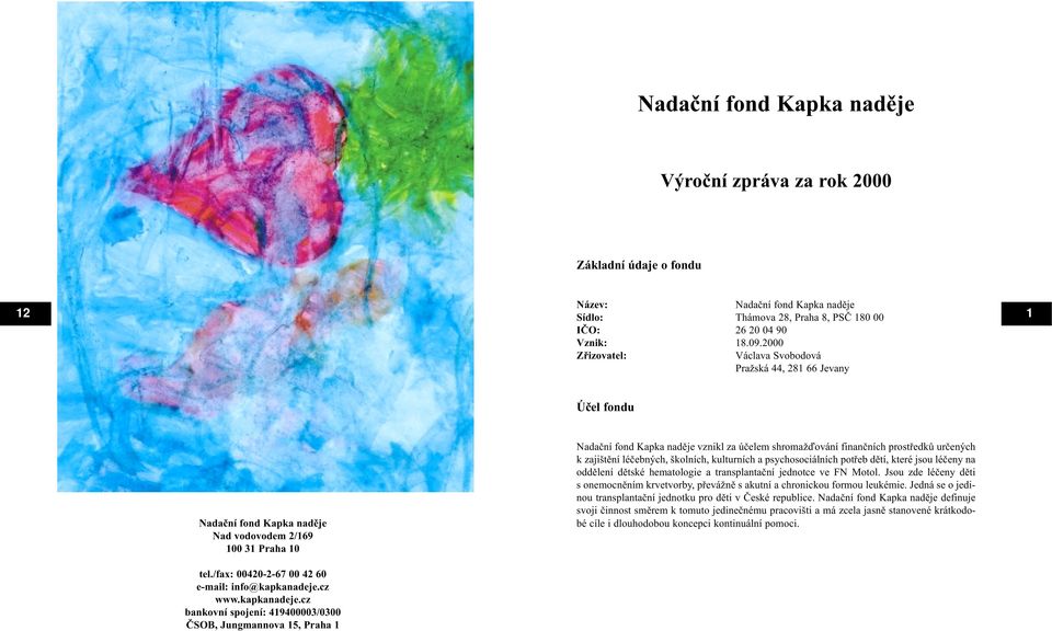 finanèních prostøedkù urèených k zajištìní léèebných, školních, kulturních a psychosociálních potøeb dìtí, které jsou léèeny na oddìlení dìtské hematologie a transplantaèní jednotce ve FN Motol.