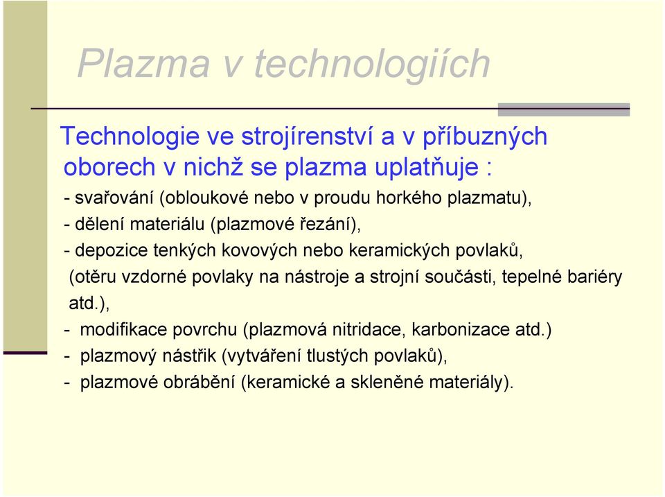 keramických povlaků, (otěru vzdorné povlaky na nástroje a strojní součásti, tepelné bariéry atd.