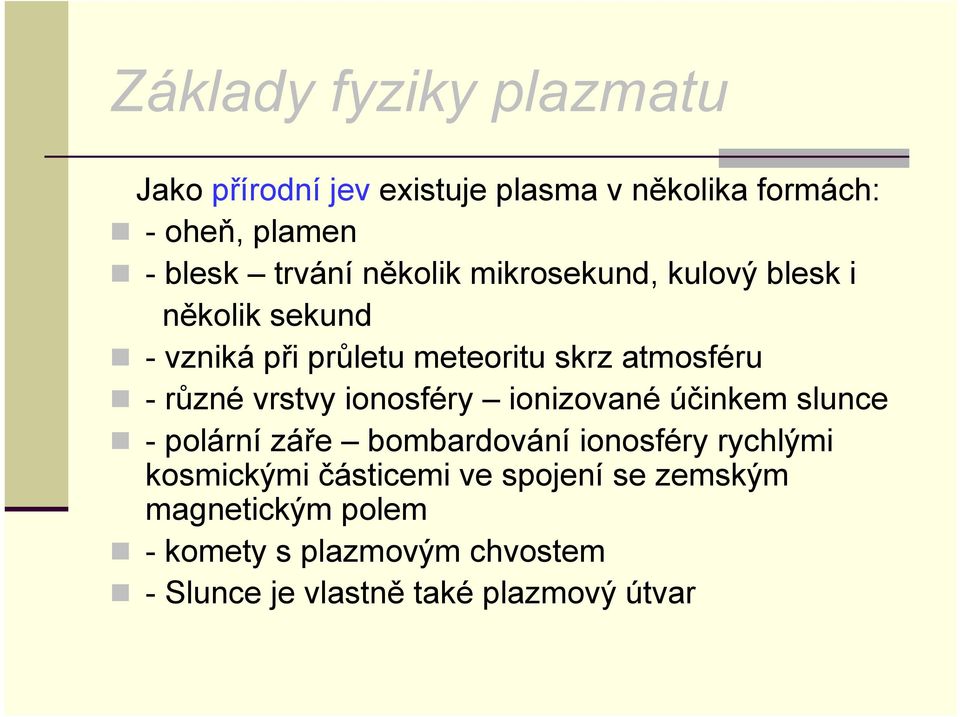 vrstvy ionosféry ionizované účinkem slunce - polární záře bombardování ionosféry rychlými kosmickými