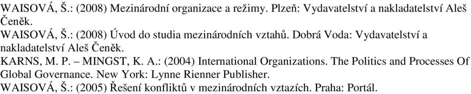 Dobrá Voda: Vydavatelství a nakladatelství Aleš Čeněk. KARNS, M. P. MINGST, K. A.: (2004) International Organizations.