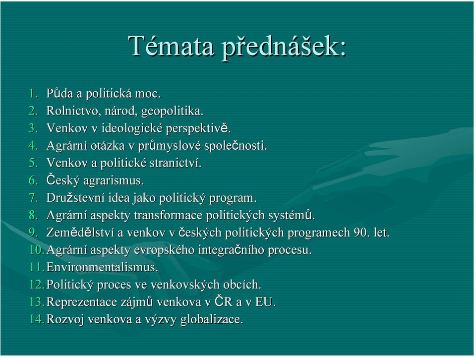 Agrárn rní aspekty transformace politických ch systémů. 9. Zemědělstv lství a venkov v českých politických ch programech 90. let. 10.