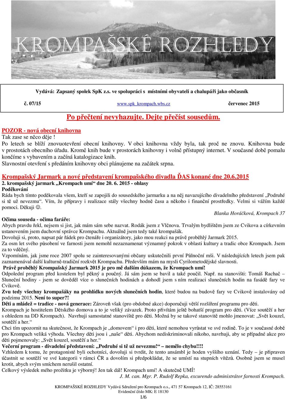 Kromě knih bude v prostorách knihovny i volně přístupný internet. V současné době pomalu končíme s vybavením a začíná katalogizace knih.