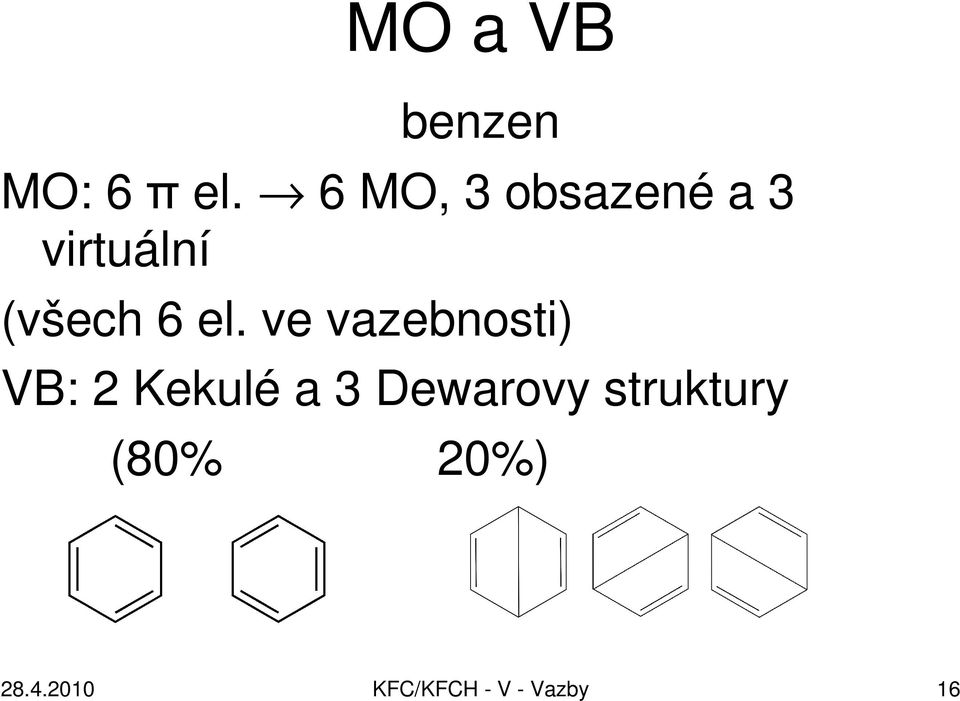 el. ve vazebnosti) VB: 2 Kekulé a 3