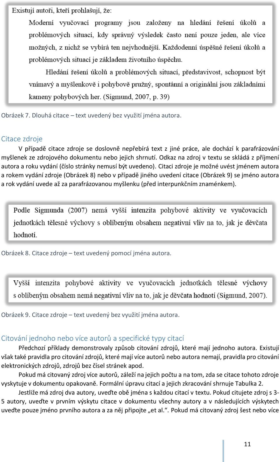 Odkaz na zdroj v textu se skládá z příjmení autora a roku vydání (číslo stránky nemusí být uvedeno).