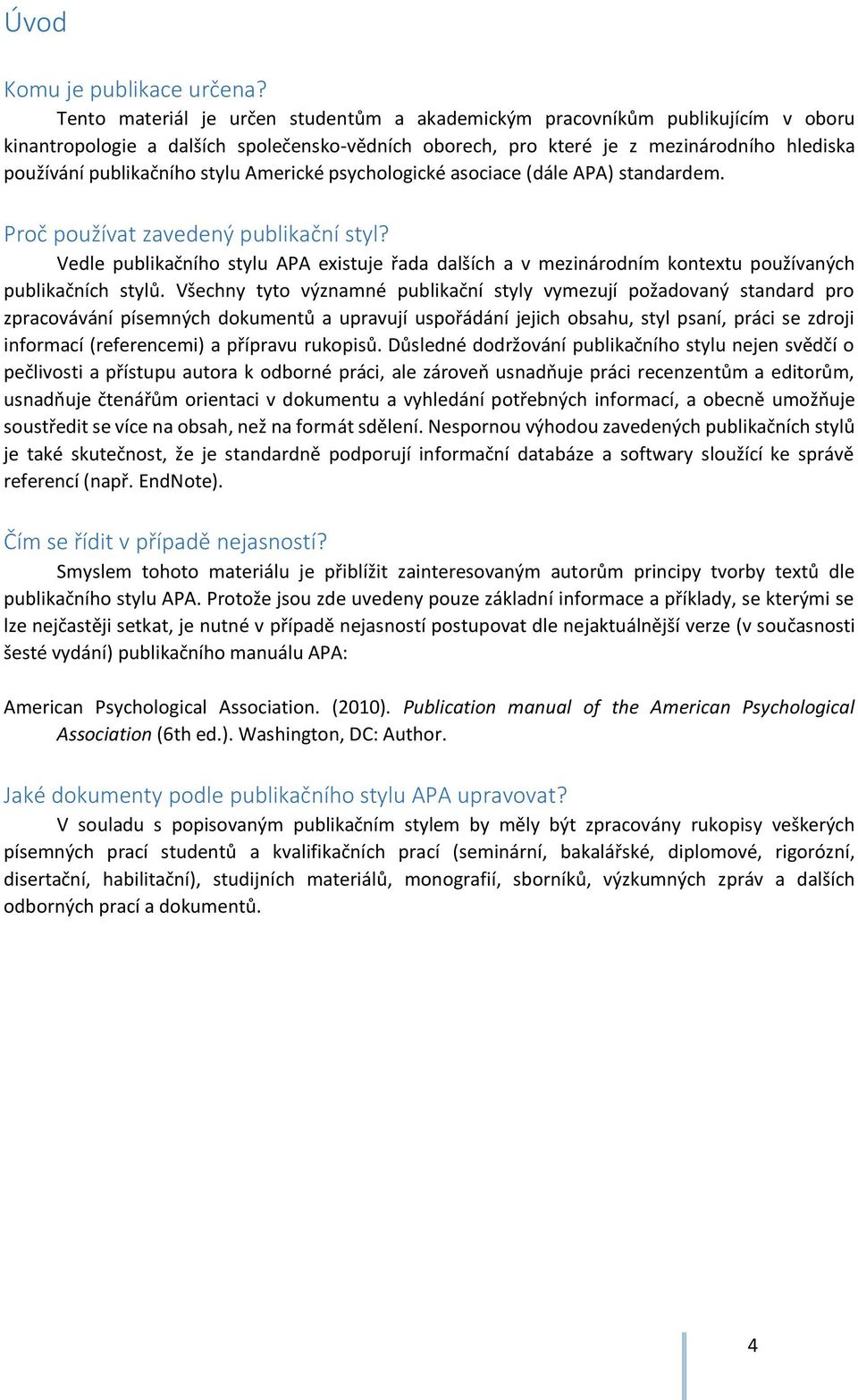 stylu Americké psychologické asociace (dále APA) standardem. Proč používat zavedený publikační styl?