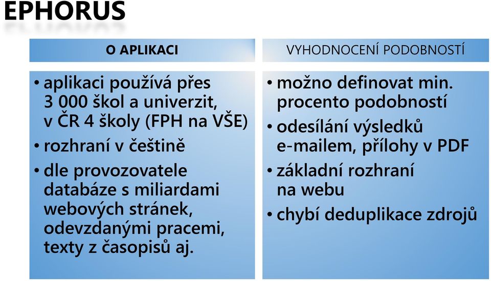 odevzdanýmipracemi, texty z časopisů aj. VYHODNOCENÍ PODOBNOSTÍ možno definovat min.