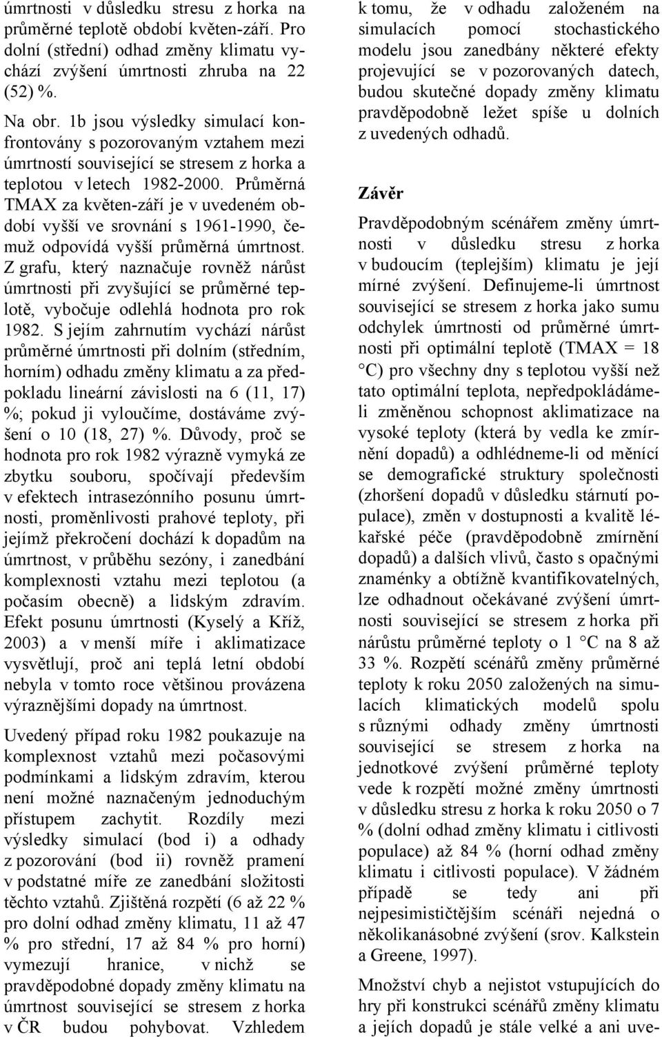 Průměrná TMAX za květen-září je v uvedeném období vyšší ve srovnání s 1961-1990, čemuž odpovídá vyšší průměrná úmrtnost.