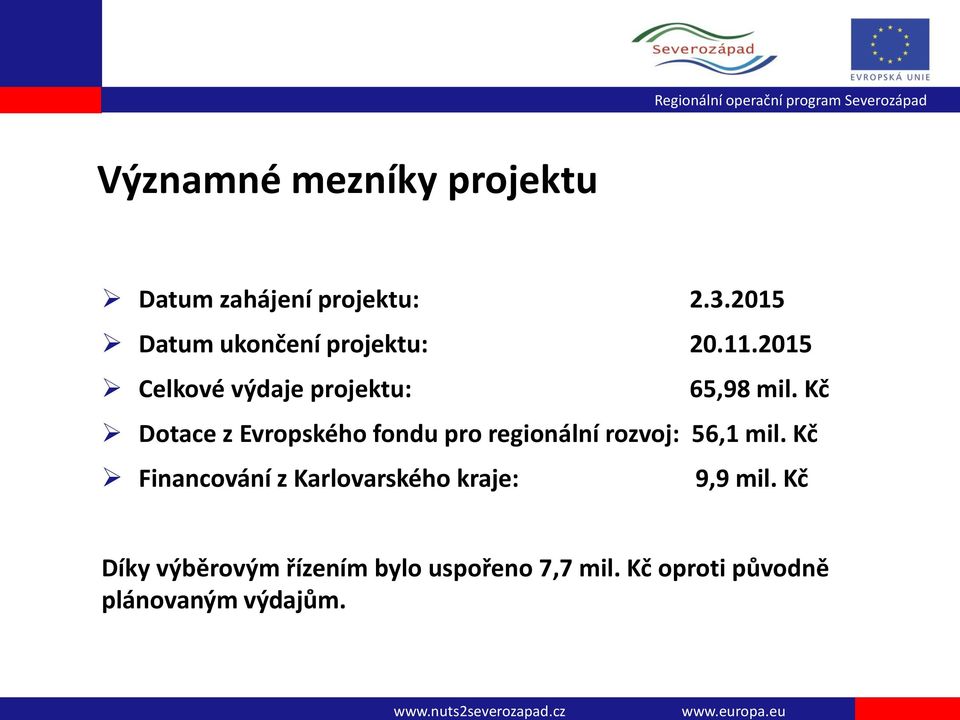 Kč Dotace z Evropského fondu pro regionální rozvoj: 56,1 mil.