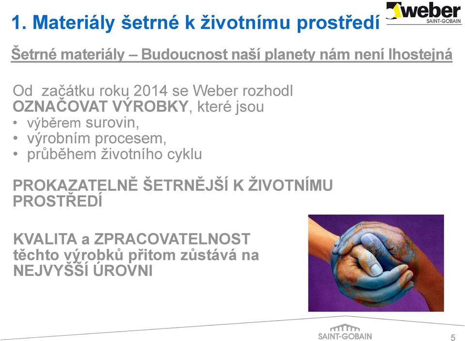 procesem, průběhem životního cyklu PROKAZATELNĚ ŠETRNĚJŠÍ K ŽIVOTNÍMU