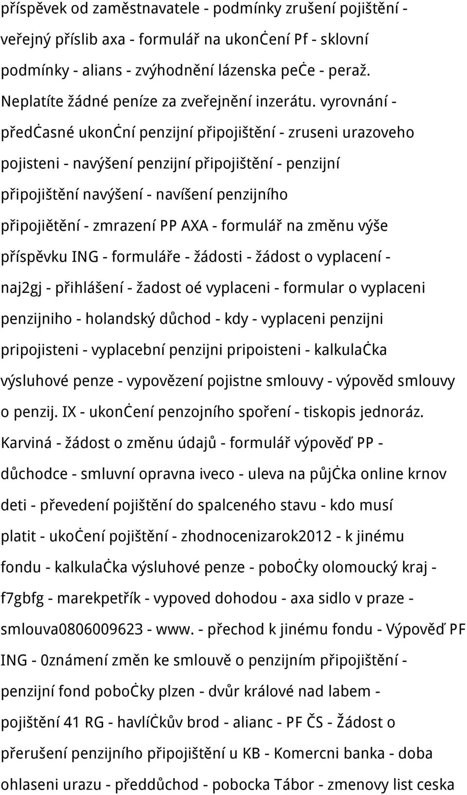 vyrovnání - předčasné ukonční penzijní připojištění - zruseni urazoveho pojisteni - navýšení penzijní připojištění - penzijní připojištění navýšení - navíšení penzijního připojiětění - zmrazení PP