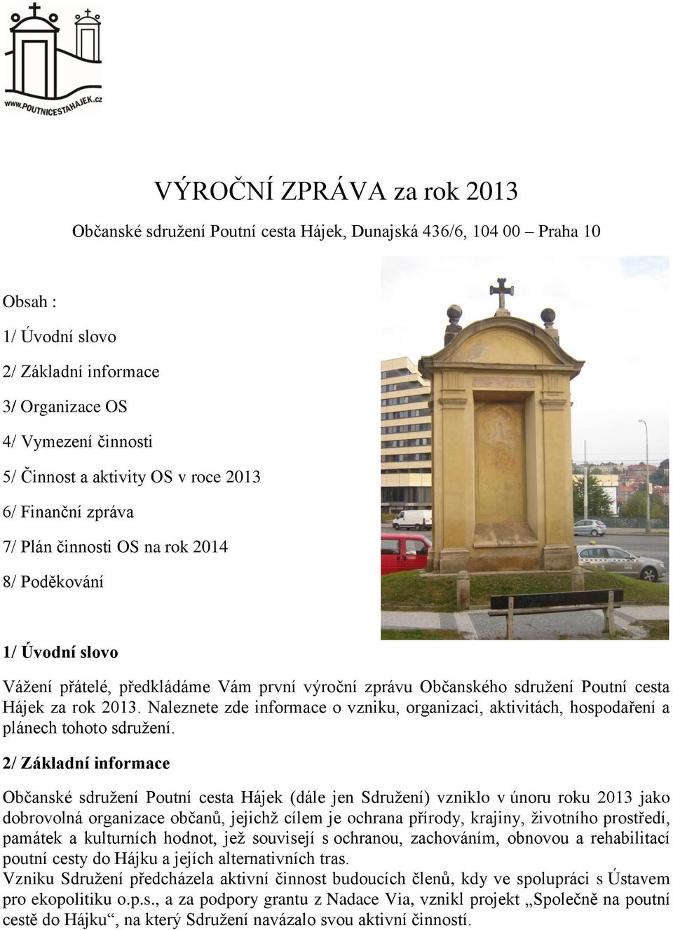 rok 2013. Naleznete zde informace o vzniku, organizaci, aktivitách, hospodaření a plánech tohoto sdruţení.