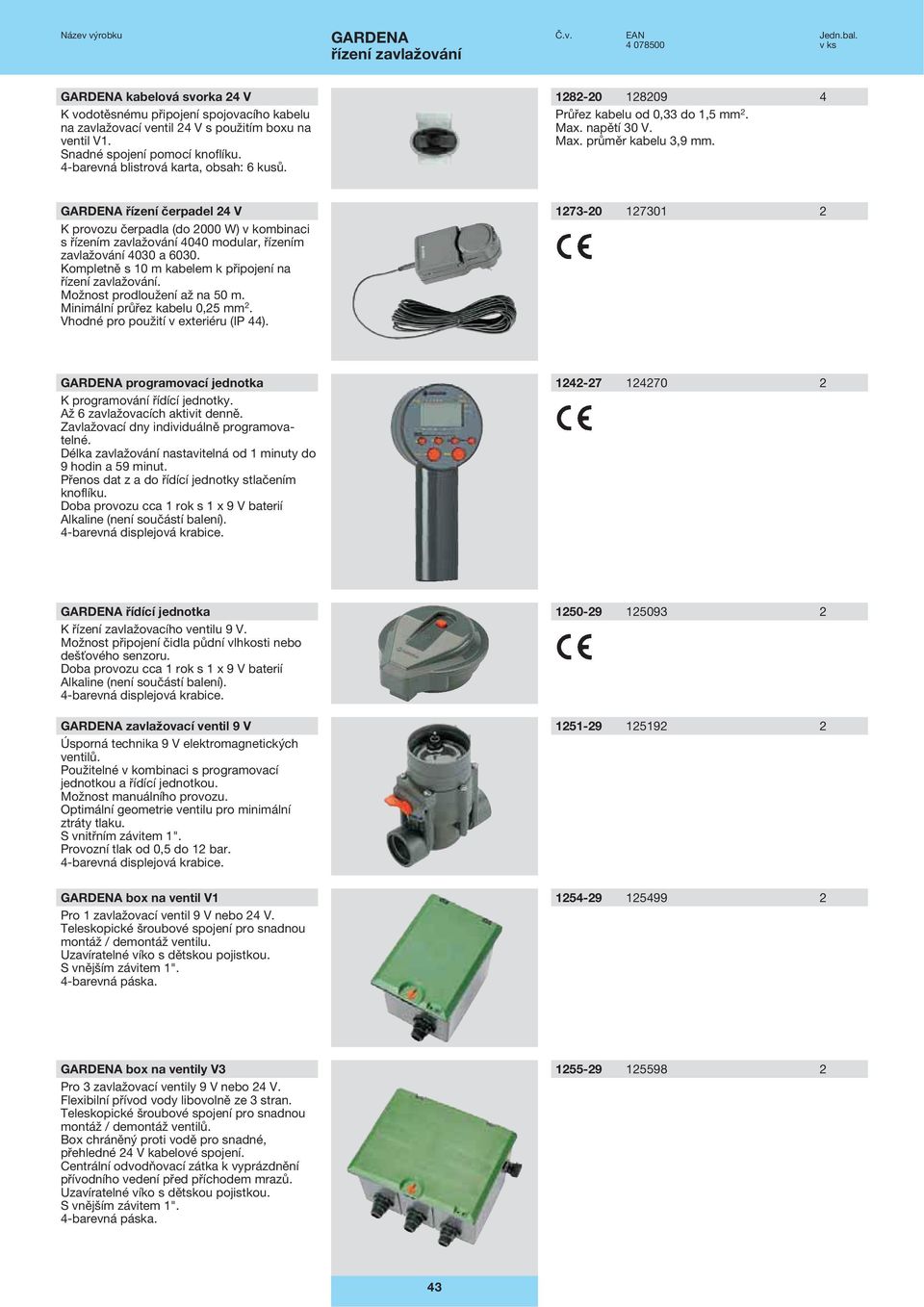 řízení čerpadel 24 V K provozu čerpadla (do 2000 W) v kombinaci s řízením zavlažování 4040 modular, řízením zavlažování 4030 a 6030. Kompletně s 10 m kabelem k připojení na.