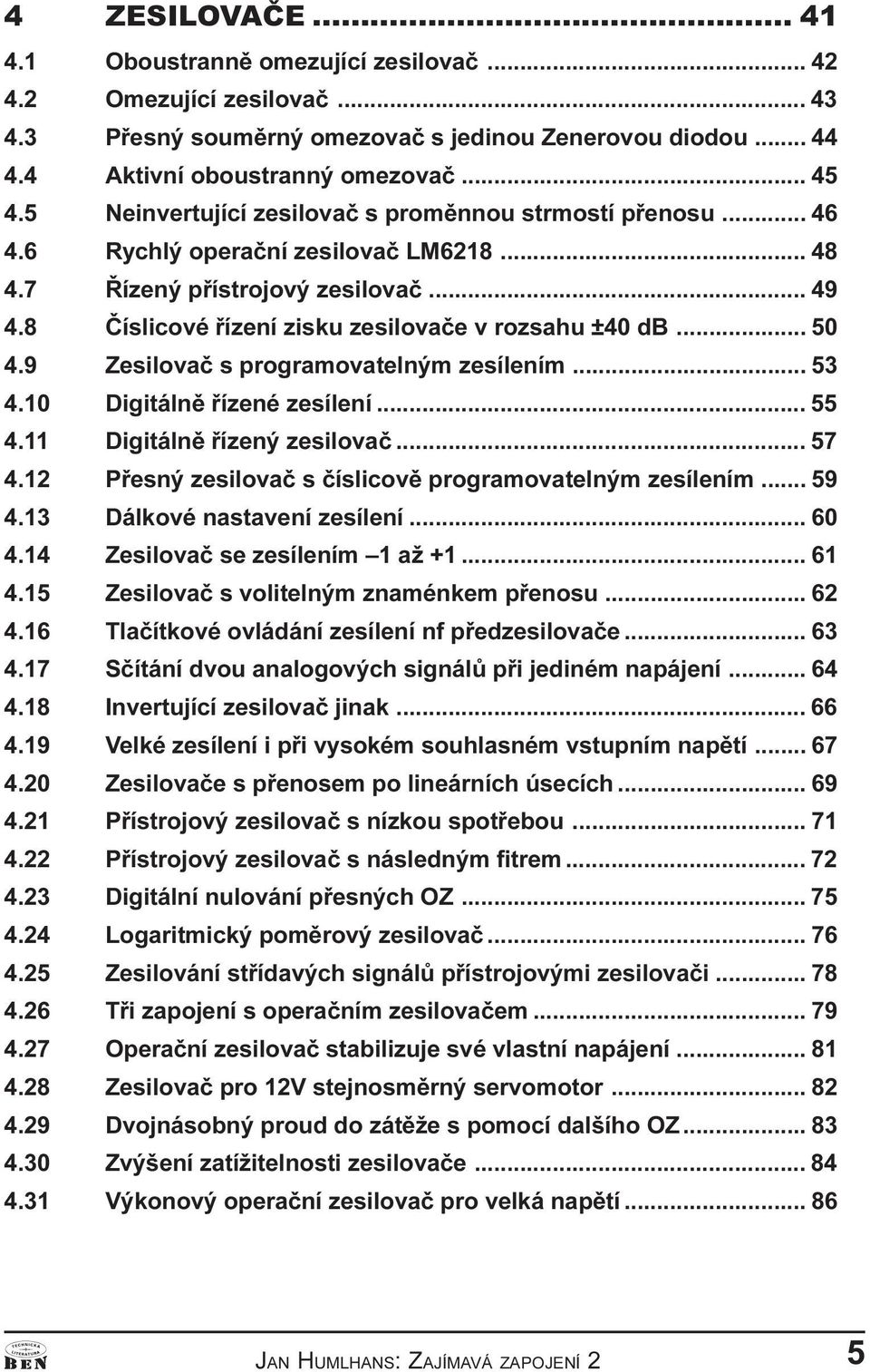 .. 50 4.9 Zesilovaè s programovatelným zesílením... 53 4.10 Digitálnì øízené zesílení... 55 4.11 Digitálnì øízený zesilovaè... 57 4.12 Pøesný zesilovaè s èíslicovì programovatelným zesílením... 59 4.