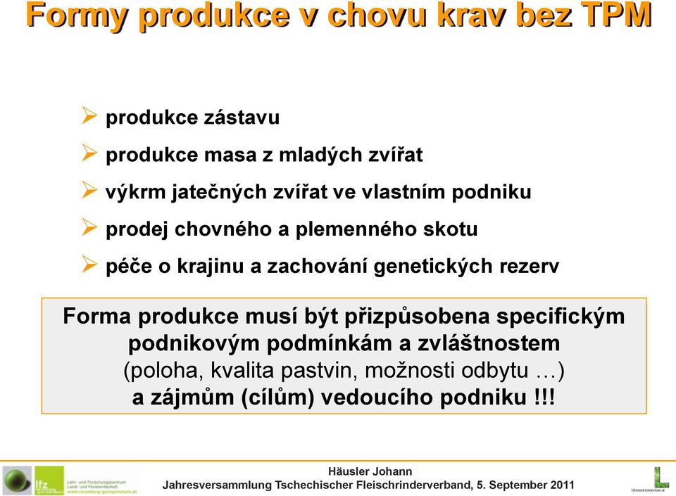 zachování genetických rezerv Forma produkce musí být přizpůsobena specifickým podnikovým