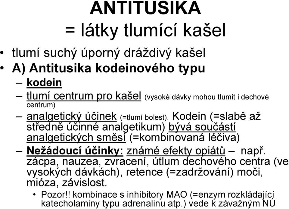 Kodein (=slabě až středně účinné analgetikum) bývá součástí analgetických směsí (=kombinovaná léčiva) Nežádoucí účinky: známé efekty opiátů např.