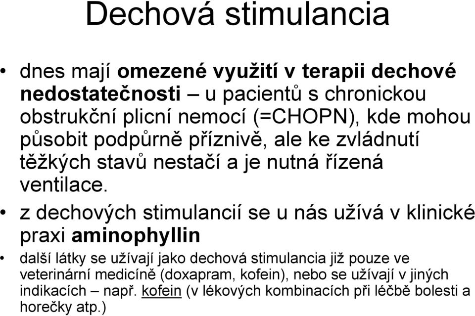 z dechových stimulancií se u nás užívá v klinické praxi aminophyllin další látky se užívají jako dechová stimulancia již pouze ve