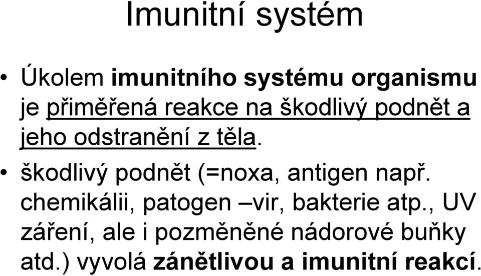 škodlivý podnět (=noxa, antigen např.