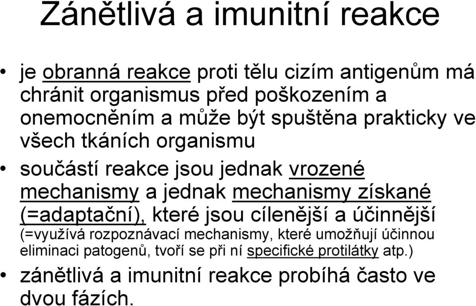 jednak mechanismy získané (=adaptační), které jsou cílenější a účinnější (=využívá rozpoznávací mechanismy, které