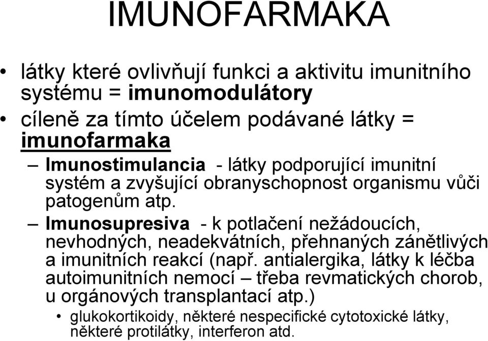 Imunosupresiva - k potlačení nežádoucích, nevhodných, neadekvátních, přehnaných zánětlivých a imunitních reakcí (např.