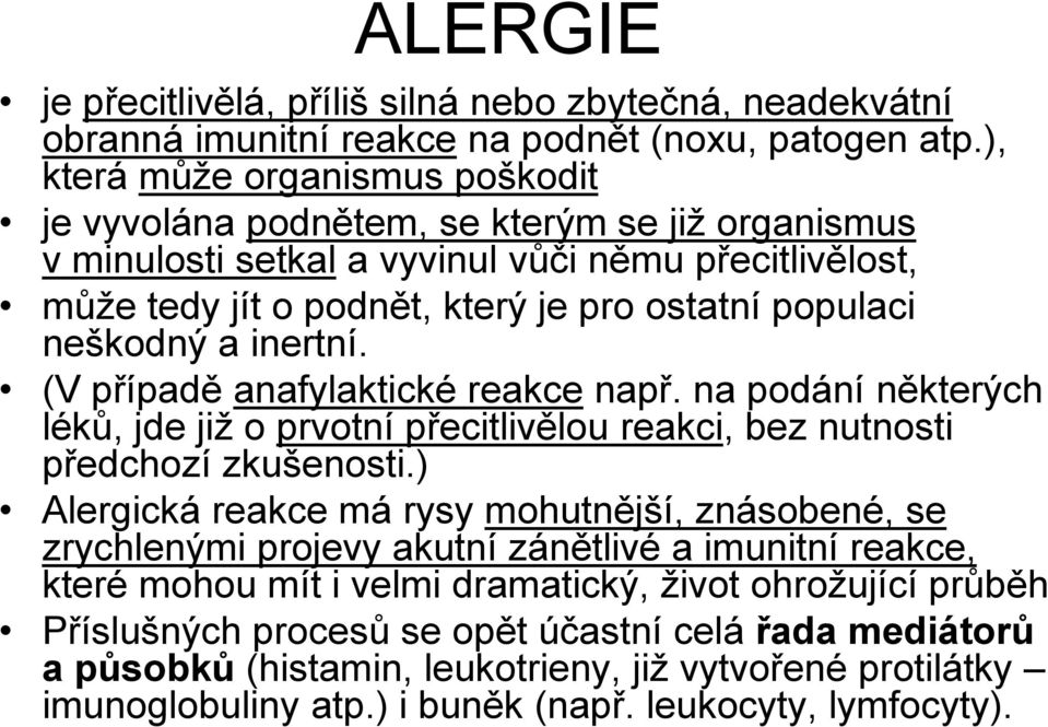neškodný a inertní. (V případě anafylaktické reakce např. na podání některých léků, jde již o prvotní přecitlivělou reakci, bez nutnosti předchozí zkušenosti.