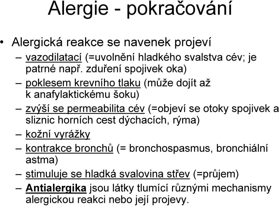 otoky spojivek a sliznic horních cest dýchacích, rýma) kožní vyrážky kontrakce bronchů (= bronchospasmus, bronchiální astma)