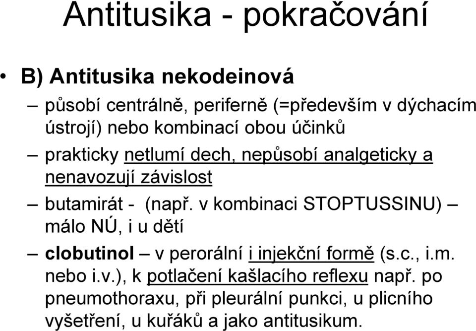 v kombinaci STOPTUSSINU) málo NÚ, i u dětí clobutinol v perorální i injekční formě (s.c., i.m. nebo i.v.), k potlačení kašlacího reflexu např.