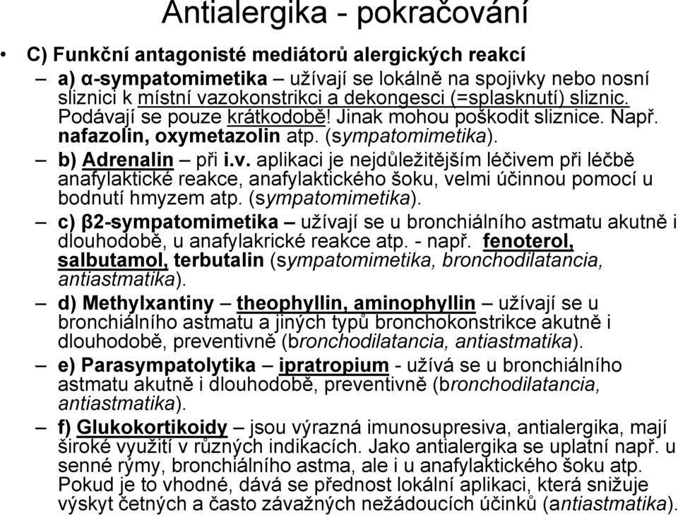 (sympatomimetika). c) β2-sympatomimetika užívají se u bronchiálního astmatu akutně i dlouhodobě, u anafylakrické reakce atp. - např.