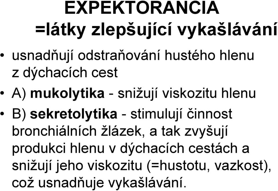- stimulují činnost bronchiálních žlázek, a tak zvyšují produkci hlenu v